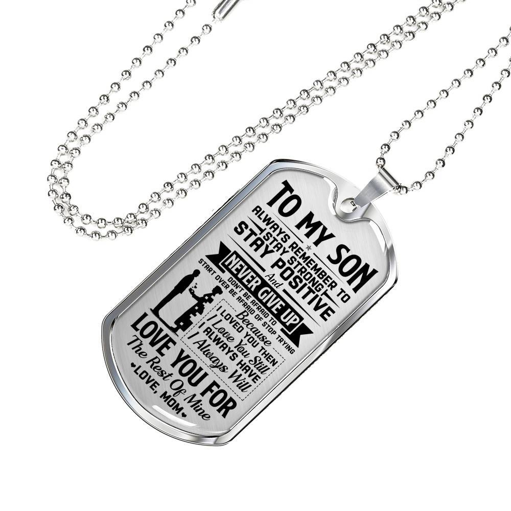 To My Son Always Remember To Stay Strong Stay Positive And Never Give Up From Mom Dog Tag Pendant Necklace - Dog Tag (Silver)