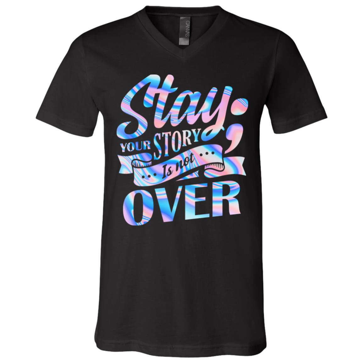 Stay Your Story Is Not Over T-Shirt - V-Neck Shirt - Mental Health Awareness Shirts, Black, V-Neck T-Shirt