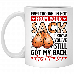 Even Though I'm Not From Your Sack I Know You've Still Got My Back Ceramic Coffee Mug - Beer Stein, White, 11 oz. White Mug