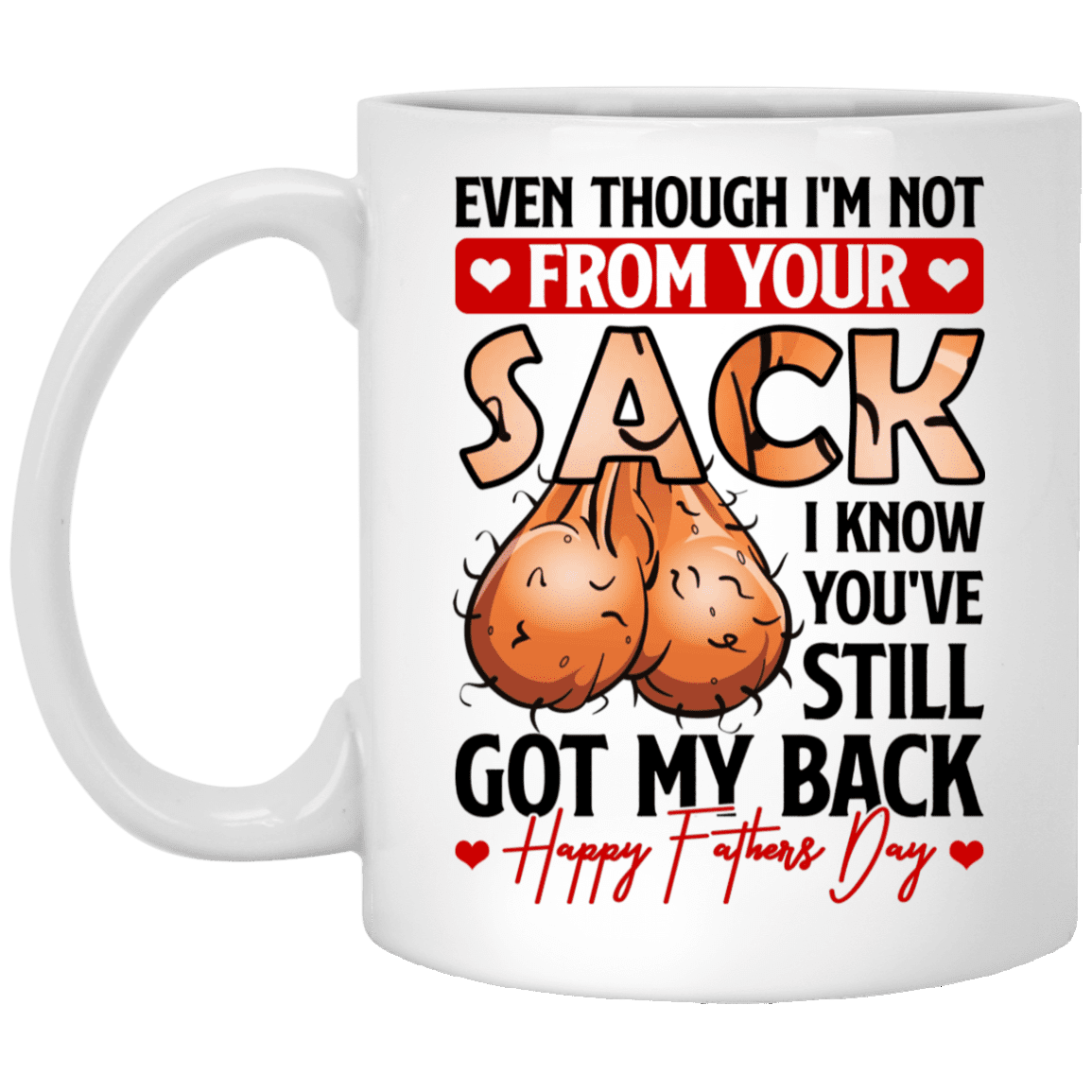 Even Though I'm Not From Your Sack I Know You've Still Got My Back Ceramic Coffee Mug - Beer Stein, White, 11 oz. White Mug Even Though I'm Not From Your Sack I Know You've Still Got My Back Ceramic Coffee Mug - Beer Stein, White, 11 oz. White Mug