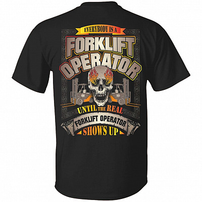 Everybody Is A Forklift Operation Until The Real Forklift Operation Shows Up Plain Front Print On Back T-Shirt, Black, Unisex T-Shirt
