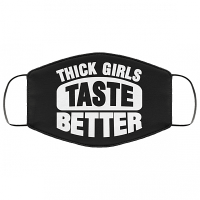 Thick Girls Taste Better Washable Reusable Custom - Funny Chubby Girl Printed Cloth Face Mask Cover, Black, Cloth Face Cover