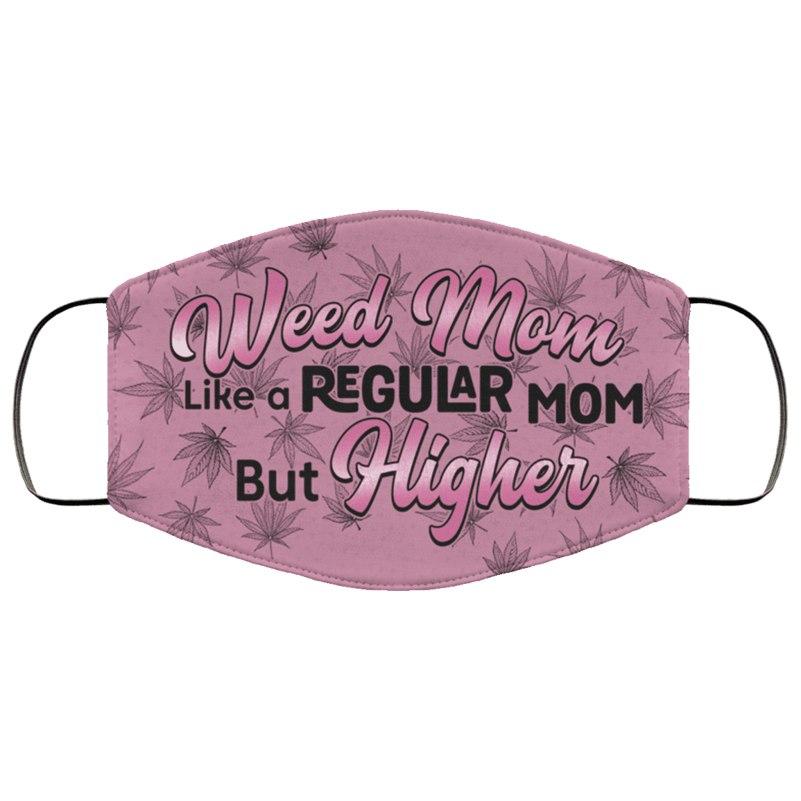 Weed Mom Like a Regular Mom but Higher Cannabis Washable Reusable Custom - Printed Cloth Face Mask Cover, White, Cloth Face Cover Weed Mom Like a Regular Mom but Higher Cannabis Washable Reusable Custom - Printed Cloth Face Mask Cover, White, Cloth Face Cover