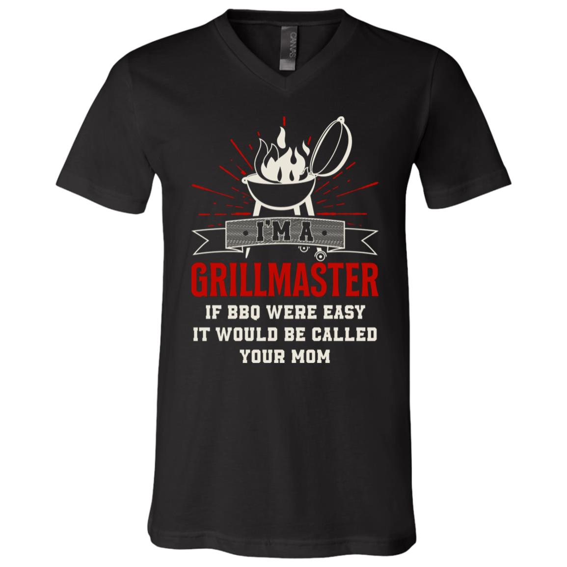I'm A Grillmaster If BBQ Were Easy It Would Be Called Your Mom Funny BBQ Lover T-Shirt - V-Neck Shirt, Black, V-Neck T-Shirt