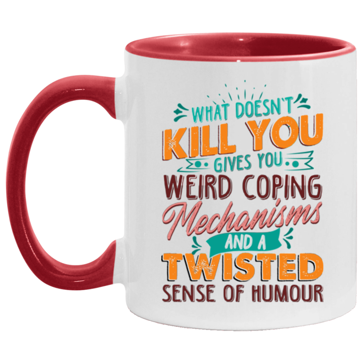 What Doesn't Kill You Gives You Weird Coping Mechanisms Sarcasm Funny Girl Accent Mug, White/Red, 11 oz. Accent Mug What Doesn't Kill You Gives You Weird Coping Mechanisms Sarcasm Funny Girl Accent Mug, White/Red, 11 oz. Accent Mug