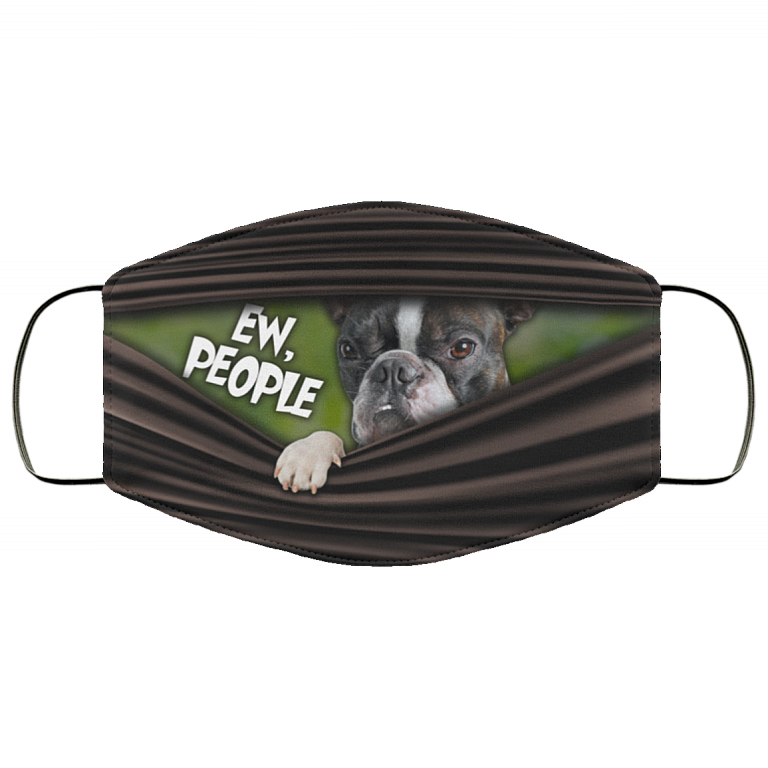 Ew People Funny Boston Terrier Washable Reusable Custom - Boston Terrier Lover Printed Cloth Face Mask Cover, White, Cloth Face Cover