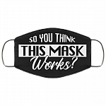 So You Think This Mask Works Washable Reusable Custom - Printed Cloth Face Mask Cover, Black, Cloth Face Cover