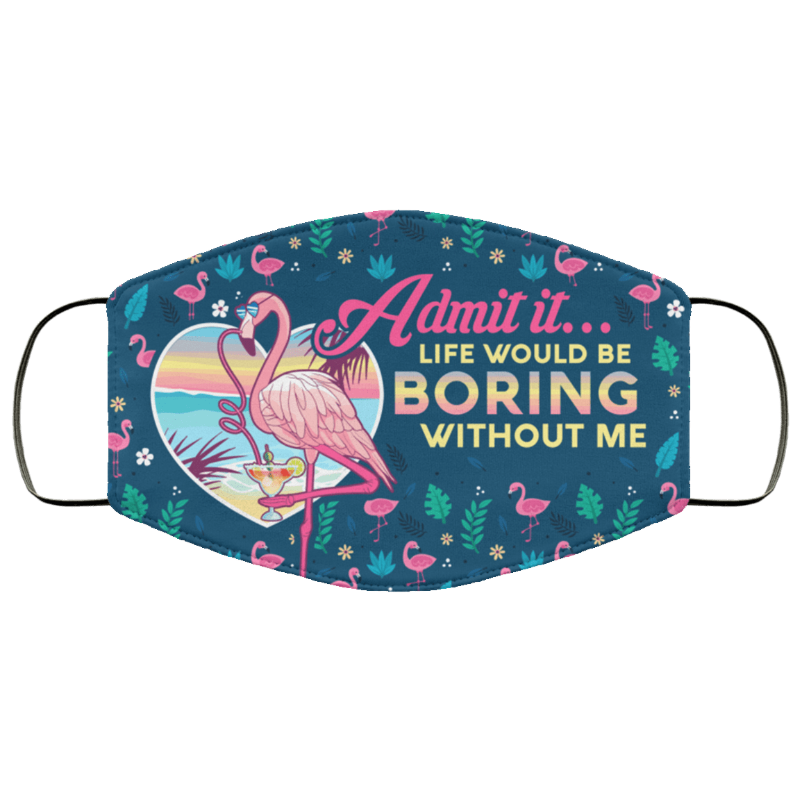 Admit It Life Would Be Boring Without Me Flamingo Washable Reusable Custom Printed Cloth Face Mask Cover, White, Cloth Face Cover Admit It Life Would Be Boring Without Me Flamingo Washable Reusable Custom Printed Cloth Face Mask Cover, White, Cloth Face Cover