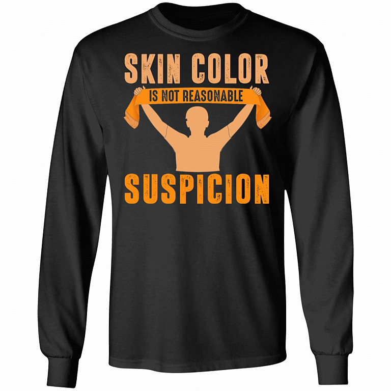 Skin Color Is Not Reasonable Suspicion BLM Social Justice Hoodie - Sweatshirt, Black, Long Sleeve
