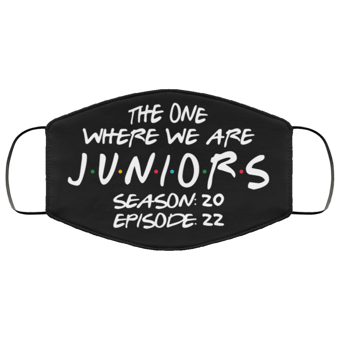 The One Where We Are Juniors Season 20 Episode 22 Washable Reusable Custom - Printed Cloth Face Mask Cover, Black, Cloth Face Cover The One Where We Are Juniors Season 20 Episode 22 Washable Reusable Custom - Printed Cloth Face Mask Cover, Black, Cloth Face Cover