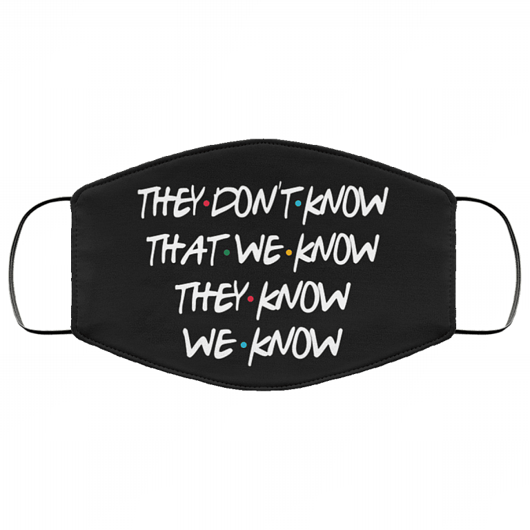 They Don't Know That We Know They Know We Know Washable Reusable Custom - Printed Cloth Face Mask Cover, Black, Cloth Face Cover