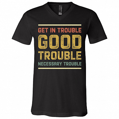 Get In Trouble Good Trouble Necessary Trouble T-shirt - V-neck - Civil Rights Tee Shirt, Black, V-Neck T-Shirt