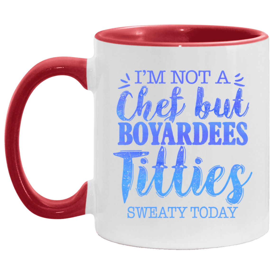 I'm Not a Chef but Boyardees Tities Sweaty Today Accent Mug, White/Red, 11 oz. Accent Mug I'm Not a Chef but Boyardees Tities Sweaty Today Accent Mug, White/Red, 11 oz. Accent Mug
