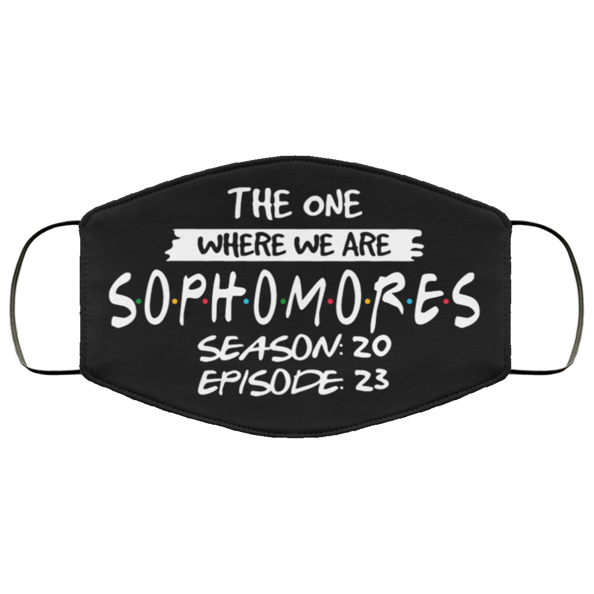 The One Where We Are Sophomores Season 20 Episode 23 Washable Reusable Custom - Printed Cloth Face Mask Cover, Black, Cloth Face Cover The One Where We Are Sophomores Season 20 Episode 23 Washable Reusable Custom - Printed Cloth Face Mask Cover, Black, Cloth Face Cover