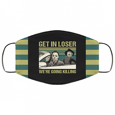 Get In Loser We're Going Killing Horror Movies Washable Reusable Custom Printed Cloth Face Mask Cover, Black, Cloth Face Cover