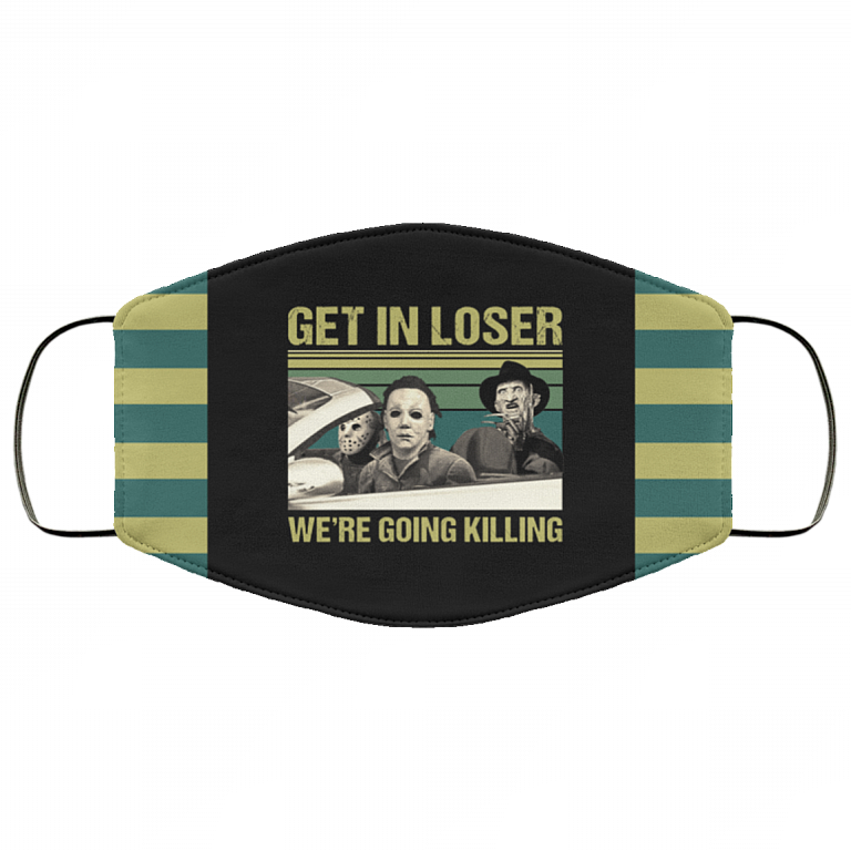 Get In Loser We're Going Killing Horror Movies Washable Reusable Custom Printed Cloth Face Mask Cover, Black, Cloth Face Cover