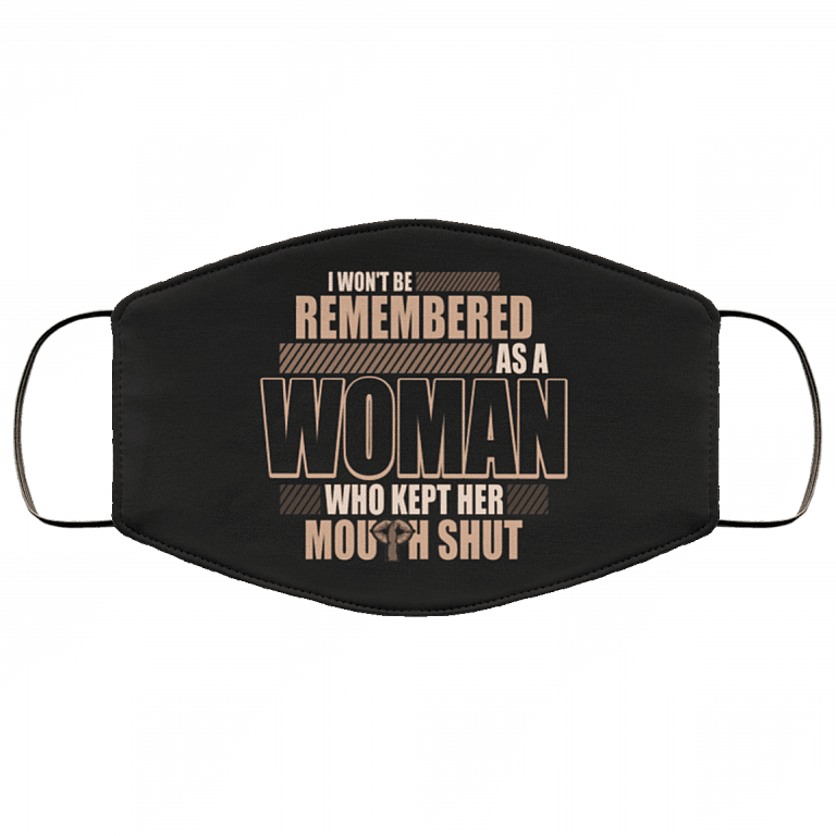 I Won't Be Remembered as Women Who Kept Her Mouth Shut Feminist Washable Reusable Custom - Printed Cloth Face Mask Cover, Black, Cloth Face Cover