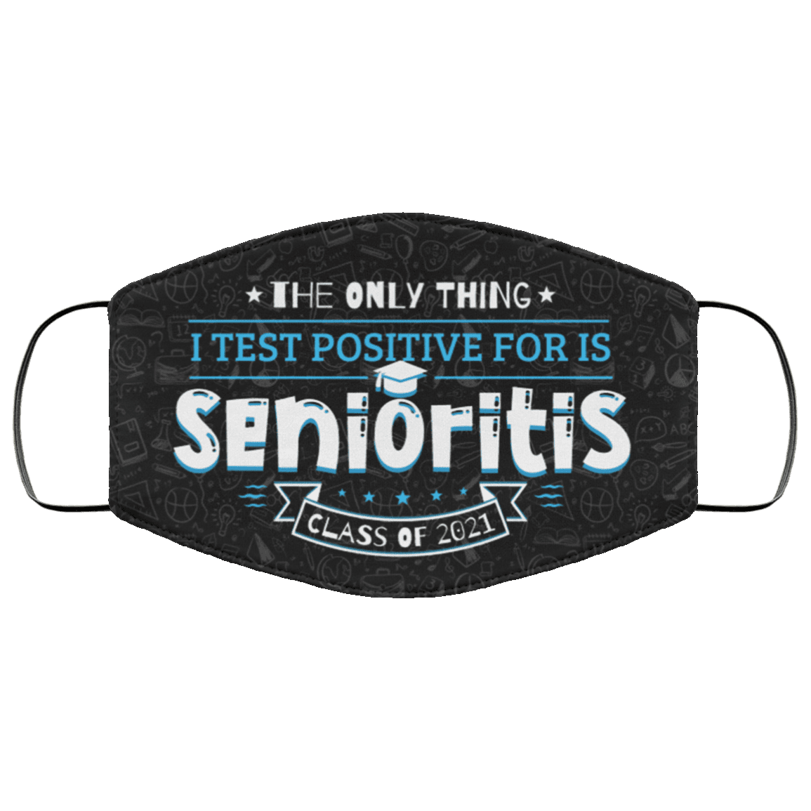 The Only Thing I Test Positive For Is Senioritis Class Of 2021 Washable Reusable Printed Cloth Face Mask Cover, Black, Cloth Face Cover The Only Thing I Test Positive For Is Senioritis Class Of 2021 Washable Reusable Printed Cloth Face Mask Cover, Black, Cloth Face Cover