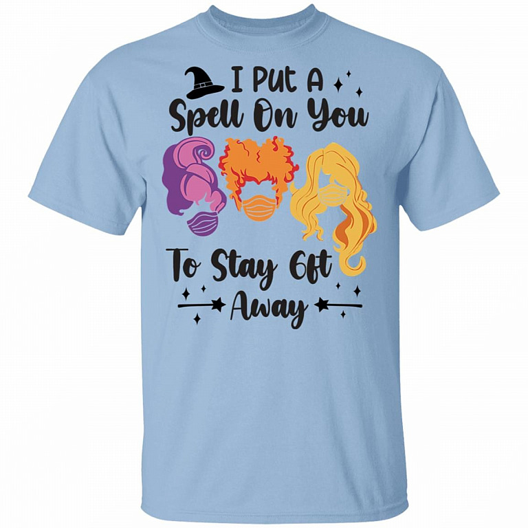 I Put A Spell On You To Stay 6ft Away Hocus Three Witches T-shirt - Sanderson Sisters Halloween Shirt, Light Blue, Unisex T-Shirt