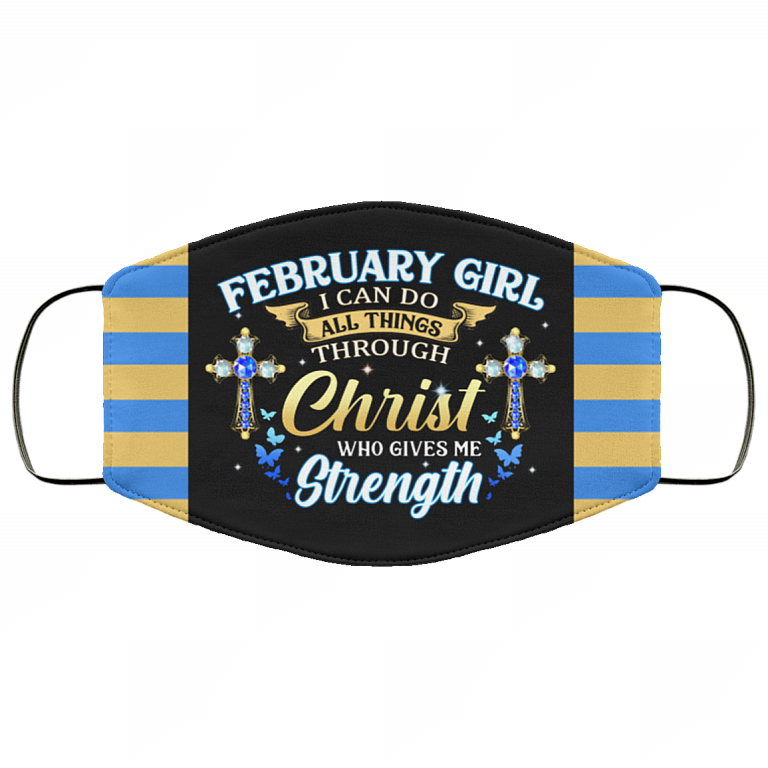 February Girl I Can Do All Things Through Christ Who Gives Me Strength Reusable Custom - Printed Cloth Face Mask Cover, Black, Cloth Face Cover