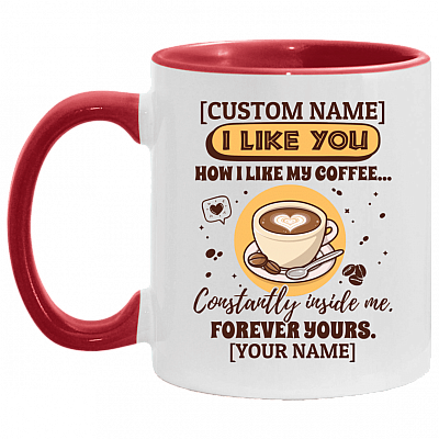 Personalized I Like You How I Like My Coffee Constantly Inside Me Accent Mug - Ceramic Coffee Mug, White/Red, 11 oz. Accent Mug