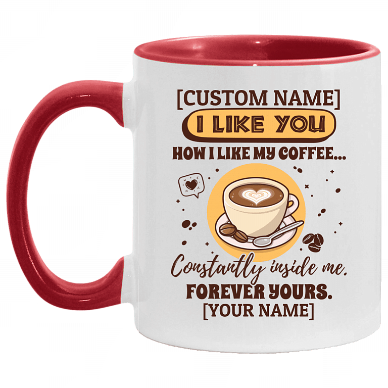 Personalized I Like You How I Like My Coffee Constantly Inside Me Accent Mug - Ceramic Coffee Mug, White/Red, 11 oz. Accent Mug