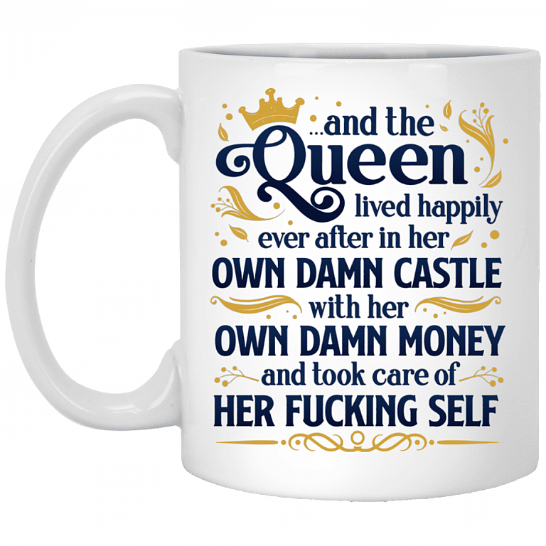 And The Queen Lived Happily Ever After In Her Own Damn Castle Ceramic Coffee Mug - Water Bottle, White, 11 oz. White Mug