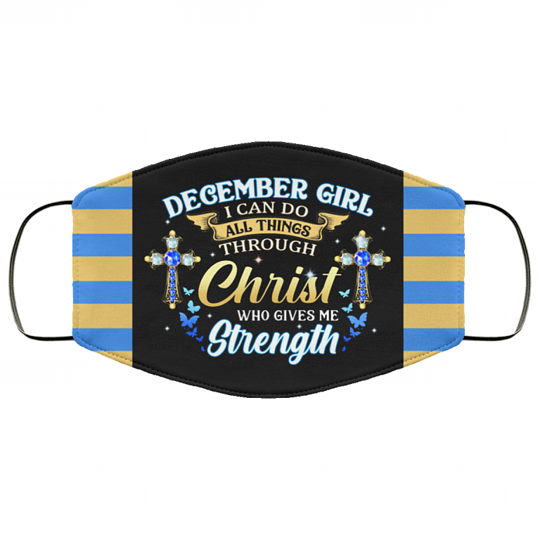 December Girl I Can Do All Things Through Christ Who Gives Me Strength Reusable Custom - Printed Cloth Face Mask Cover, Black, Cloth Face Cover