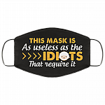 This Mask Is As Useless As The Idiots That Require It Funny Washable Reusable Custom - Printed Cloth Face Mask Cover, White, Cloth Face Cover