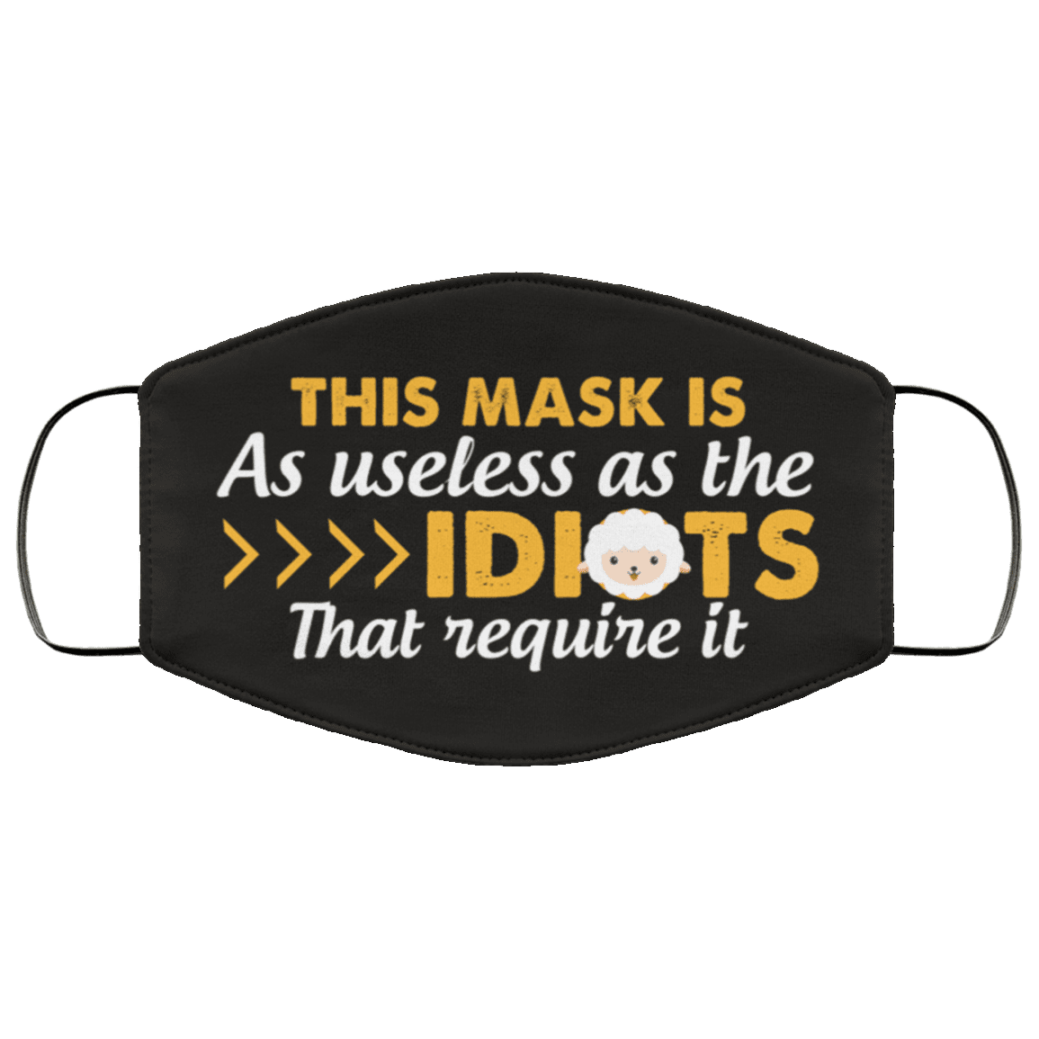 This Mask Is As Useless As The Idiots That Require It Funny Washable Reusable Custom - Printed Cloth Face Mask Cover, White, Cloth Face Cover This Mask Is As Useless As The Idiots That Require It Funny Washable Reusable Custom - Printed Cloth Face Mask Cover, White, Cloth Face Cover