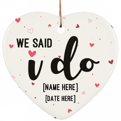 Personalized We Said I Do Couple Engagement Gifts Keepshake Porcelain Ceramic Heart Ornament, White, Ceramic Heart Ornament