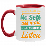 I'm Not Built for No Soft Ass Man I Talk Back I Don't Listen Accent Mug, White/Red, 11 oz. Accent Mug