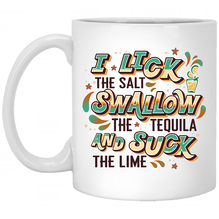 I Lick The Salt Swallow The Tequila and Suck The Lime Ceramic Coffee Mug - Travel Mug - Color Changing Mug, White, 11 oz. White Mug