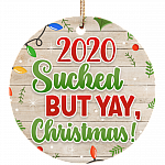 2020 Sucked But Yay Christmas Funny Ornament Keepsake - Holiday Flat Circle Porcelain Ceramic, White, Ceramic Circle Ornament