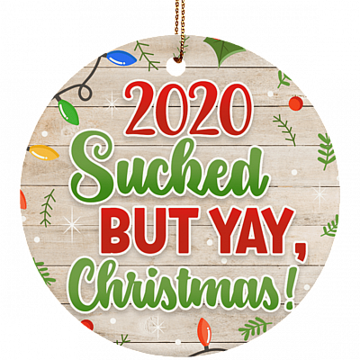 2020 Sucked But Yay Christmas Funny Ornament Keepsake - Holiday Flat Circle Porcelain Ceramic, White, Ceramic Circle Ornament