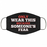 Only Wear This Because Someone's Fear Washable Reusable Printed Cloth Face Mask Cover, Black, Cloth Face Cover