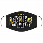 My Job Is To Serve Your Ass Not Kiss It Bartender Washable Reusable Custom - Printed Cloth Face Mask Cover, Black, Cloth Face Cover
