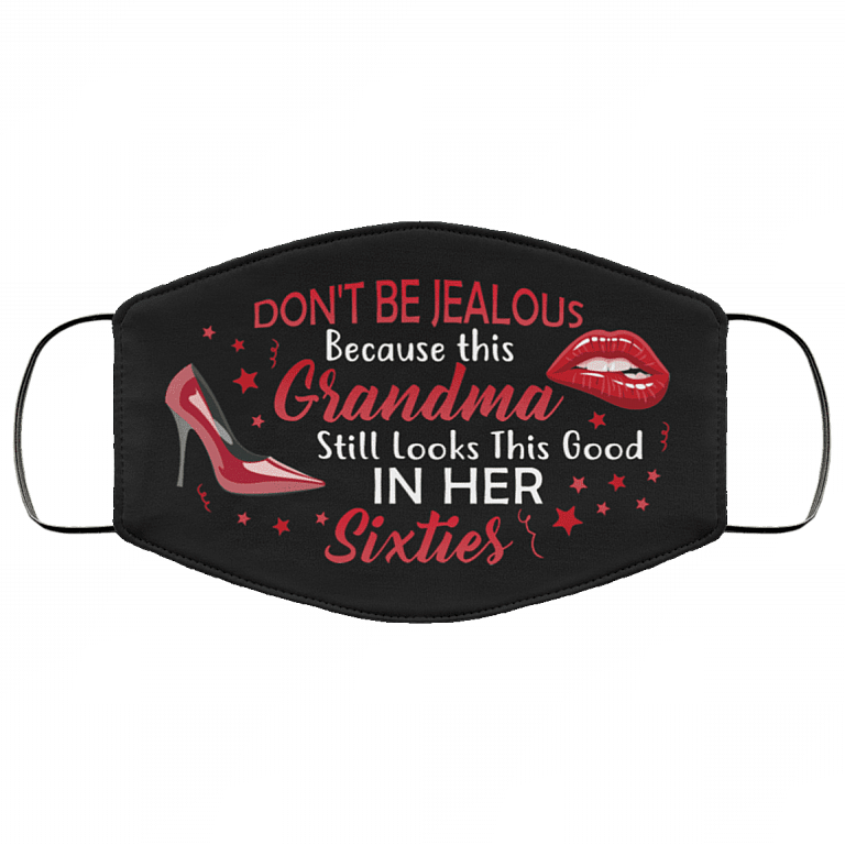 Don't Be Jealous Because This Grandma Still Looks This Good in Her Sixties Washable Reusable Custom - Printed Cloth Face Mask Cover, Black, Cloth Face Cover