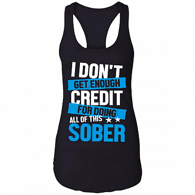 I Don't Get Enough Credit For Doing All Of This Sober Cotton Top Tee-Sarcastic Novelty Ladies Racerback Tank, Black, Ladies Racerback Tank