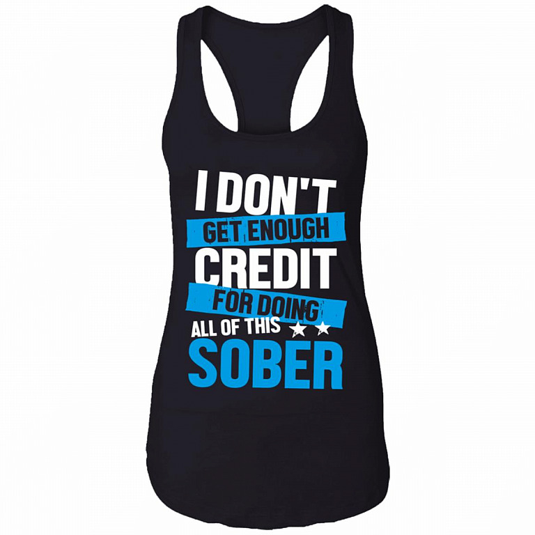 I Don't Get Enough Credit For Doing All Of This Sober Cotton Top Tee-Sarcastic Novelty Ladies Racerback Tank, Black, Ladies Racerback Tank