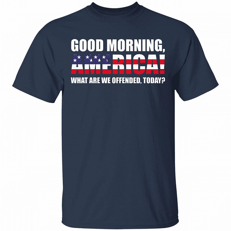Good Morning America What are We Offended by Today America Flag T-Shirt, Navy, Unisex T-Shirt