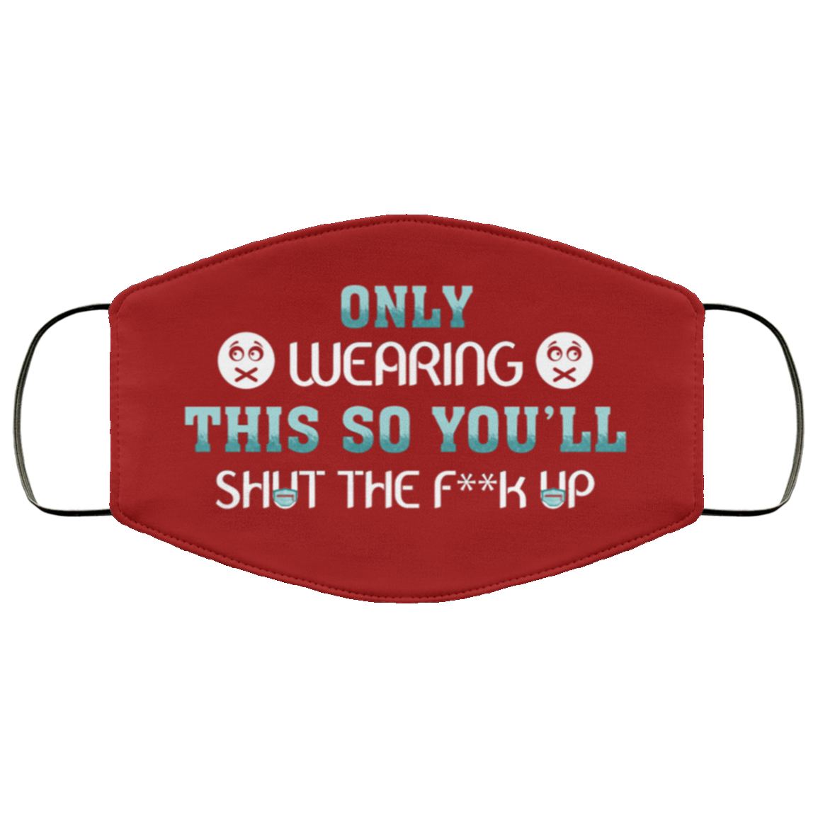 Only Wearing This So You'll Shut The Fuck Up Washable Reusable Custom Printed Cloth Face Mask Cover, Burgundy, Cloth Face Cover Only Wearing This So You'll Shut The Fuck Up Washable Reusable Custom Printed Cloth Face Mask Cover, Burgundy, Cloth Face Cover