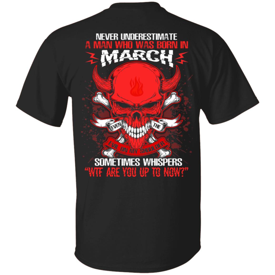 Never Underestimate A Man Who Was Born In March Even The Devil Sometimes Whispers Print On Back T-Shirt, Black, Unisex T-Shirt