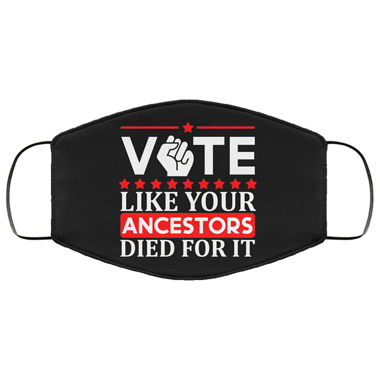 Election 2020 Vote Like Your Ancestor Died for It Washable Reusable Custom - Printed Cloth Face Mask Cover, Black, Cloth Face Cover