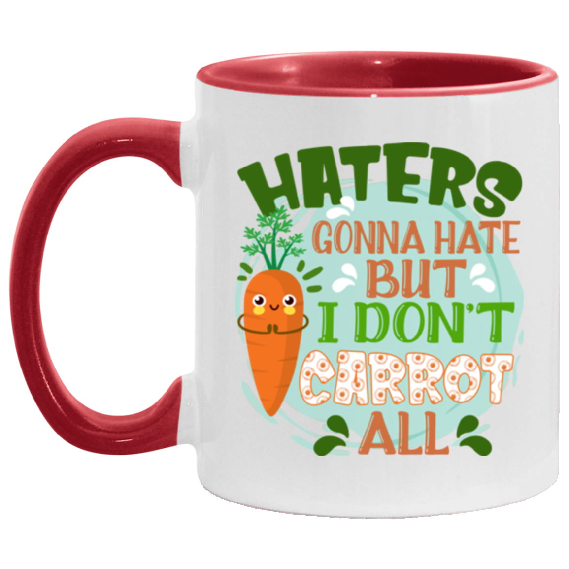 Haters Gonna Hate but I Don't Carrot All Accent Mug, White/Red, 11 oz. Accent Mug Haters Gonna Hate but I Don't Carrot All Accent Mug, White/Red, 11 oz. Accent Mug