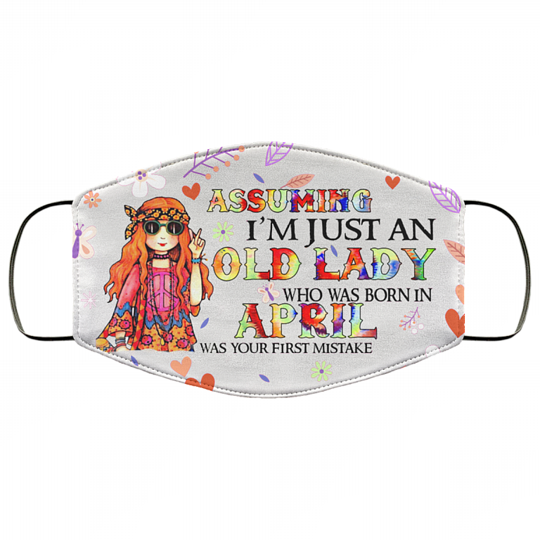 Assuming I'm Just An Old Lady Who Was Born In April Washable Reusable Custom Printed Cloth Face Mask Cover, White, Cloth Face Cover