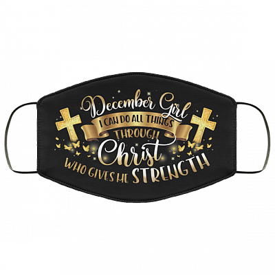 December Girl I Can Do All Things Through Christ Washable Reusable Custom Printed Cloth Face Mask Cover, Black, Cloth Face Cover