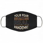 Your Fear Is The Real Pandemic Washable Reusable Custom Printed Cloth Face Mask Cover, White, Cloth Face Cover Your Fear Is The Real Pandemic Washable Reusable Custom Printed Cloth Face Mask Cover, White, Cloth Face Cover