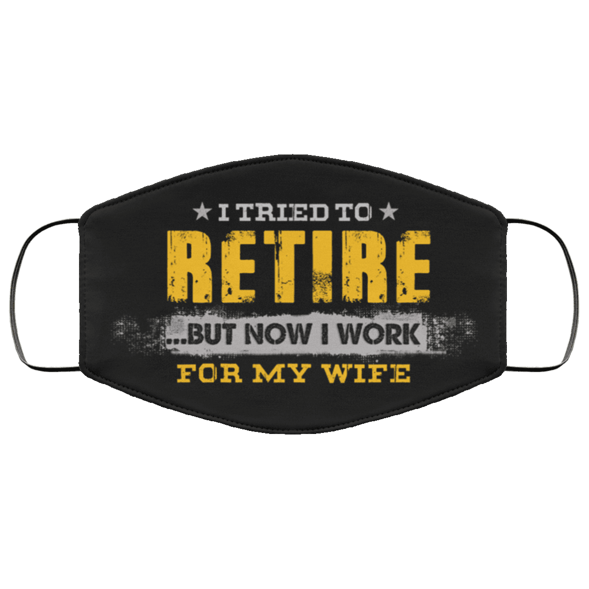 I Tried to Retire but Now I Work for My Wife Washable Reusable Custom - Printed Cloth Face Mask Cover, Black, Cloth Face Cover I Tried to Retire but Now I Work for My Wife Washable Reusable Custom - Printed Cloth Face Mask Cover, Black, Cloth Face Cover