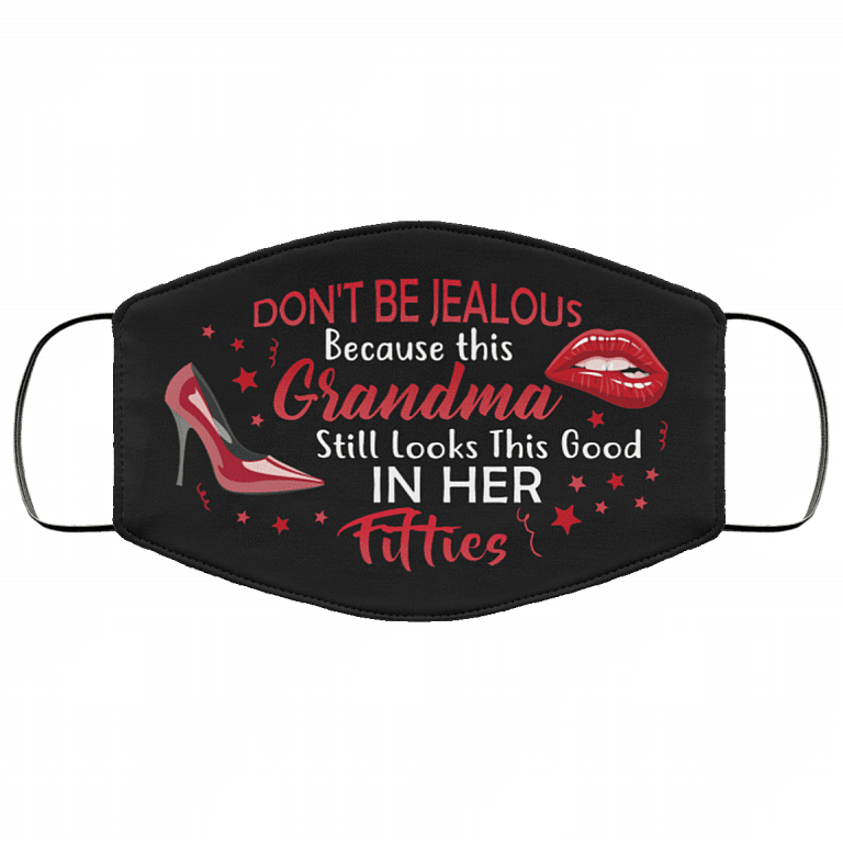 Don't Be Jealous Because This Grandma Still Looks This Good in Her Fifties Washable Reusable Custom - Printed Cloth Face Mask Cover, Black, Cloth Face Cover